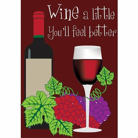NUNC PATIO SUPPLIES 13 x 18 in. Wine a Little You Will Feel Better Garden Flag NU3460566